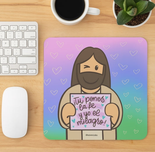Mouse Pads- Tu Pones la fue, Yo el Milagro.